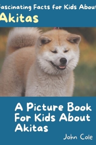 Cover of A Picture Book for Kids About Akitas