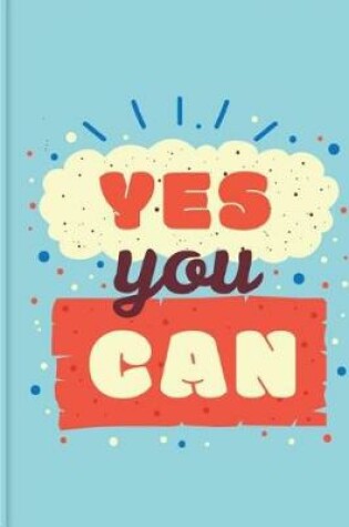 Cover of Yes You Can Motivational Composition Notebook and College Ruled Paper