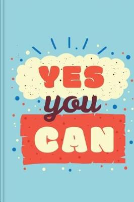 Book cover for Yes You Can Motivational Composition Notebook and College Ruled Paper