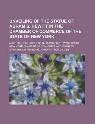 Book cover for Unveiling of the Statue of Abram S. Hewitt in the Chamber of Commerce of the State of New York; May 11th, 1905. Address by Charles Stewart Smith