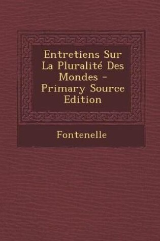 Cover of Entretiens Sur La Pluralite Des Mondes - Primary Source Edition