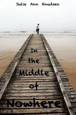 In the Middle of Nowhere by Julie Ann Knudsen