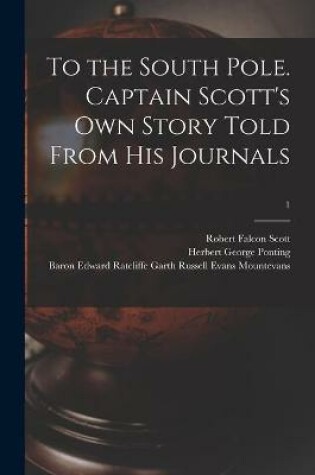 Cover of To the South Pole. Captain Scott's Own Story Told From His Journals; 1