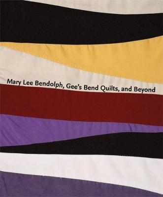 Book cover for Mary Lee Bendolph, Gee's Bend Quilts, and Beyond