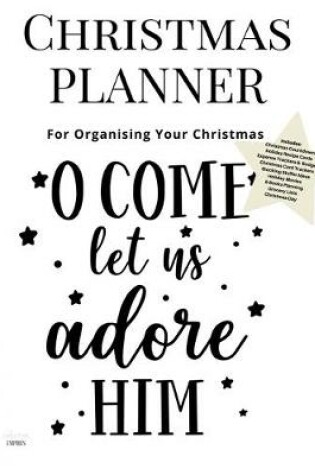 Cover of Christmas Planner O Come Let Us Adore Him