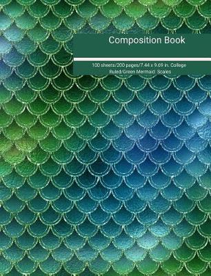 Book cover for Composition Book 100 Sheets/200 Pages/7.44 X 9.69 In. College Ruled/ Green Mermaid Scales