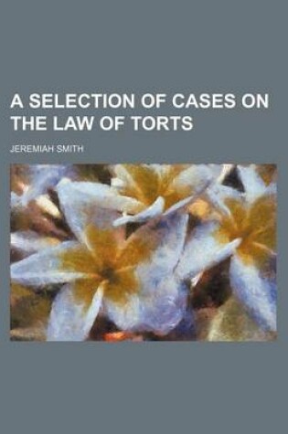 Cover of A Selection of Cases on the Law of Torts