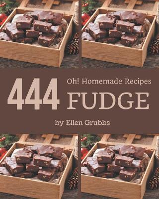 Book cover for Oh! 444 Homemade Fudge Recipes