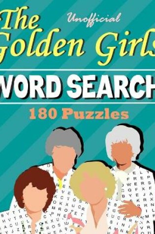 Cover of Unofficial The Golden Girls Word Search 180 Puzzles