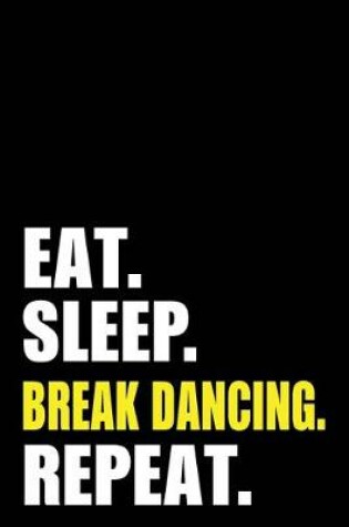 Cover of Eat Sleep Break Dancing Repeat