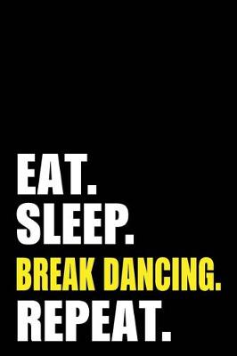 Book cover for Eat Sleep Break Dancing Repeat