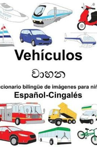 Cover of Español-Cingalés Vehículos Diccionario bilingüe de imágenes para niños