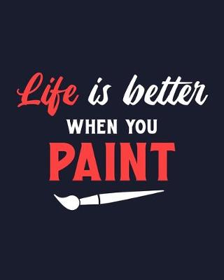 Cover of Life Is Better When You Paint