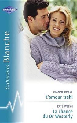 Book cover for L'Amour Trahi - La Chance Du Dr Westerly (Harlequin Blanche)