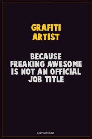 Cover of grafiti artist, Because Freaking Awesome Is Not An Official Job Title