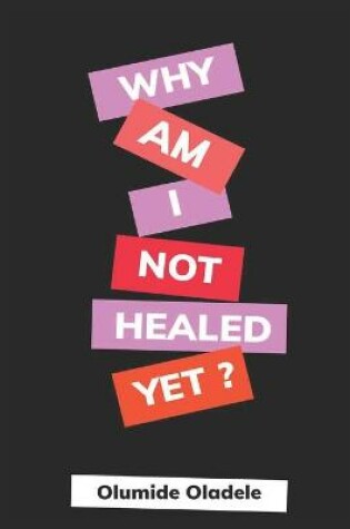Cover of Why Am I Not Healed Yet