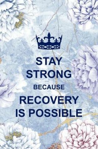Cover of Stay Strong Because Recovery Is Possible