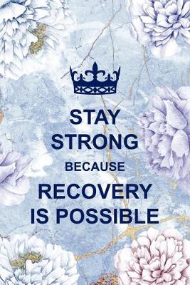 Book cover for Stay Strong Because Recovery Is Possible