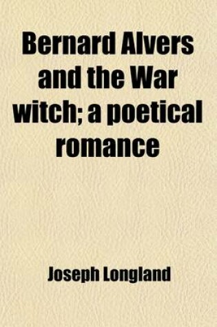 Cover of Bernard Alvers and the War Witch; A Poetical Romance