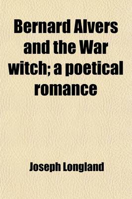Book cover for Bernard Alvers and the War Witch; A Poetical Romance
