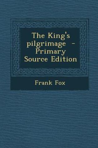 Cover of The King's Pilgrimage - Primary Source Edition