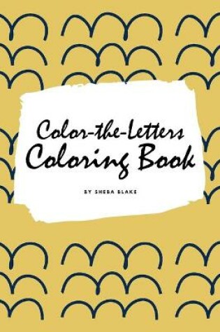 Cover of Color-The-Letters Coloring Book for Children (6x9 Coloring Book / Activity Book)