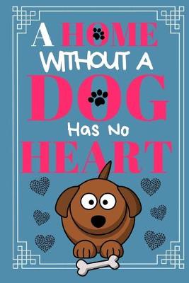 Book cover for A Home Without A Dog Has No Heart