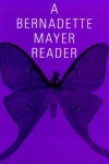 Book cover for A Bernadette Mayer Reader