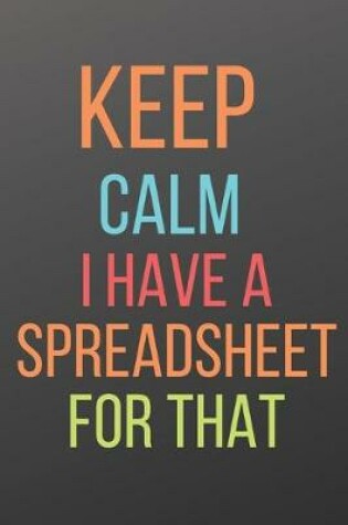 Cover of Keep Calm I Have a Spreadsheet for That