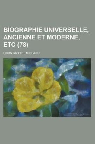 Cover of Biographie Universelle, Ancienne Et Moderne, Etc (78 )