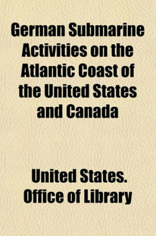 Cover of German Submarine Activities on the Atlantic Coast of the United States and Canada