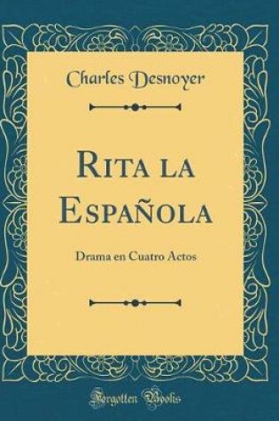 Cover of Rita la Española: Drama en Cuatro Actos (Classic Reprint)