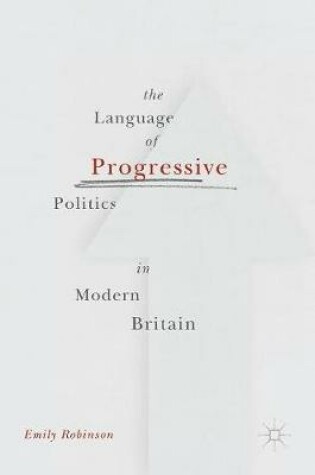 Cover of The Language of Progressive Politics in Modern Britain