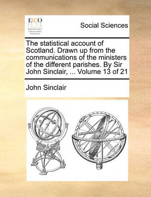 Book cover for The Statistical Account of Scotland. Drawn Up from the Communications of the Ministers of the Different Parishes. by Sir John Sinclair, ... Volume 13 of 21