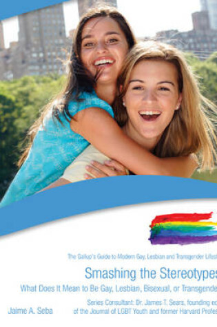 Cover of Smashing the Stereotypes: What Does it Mean to be Gay. Lesbian, Bisexual or Transexual