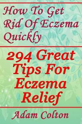 Cover of How To Get Rid Of Eczema Quickly