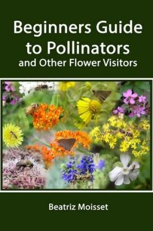 Cover of Beginners Guide to Pollinators and Other Flower Visitors