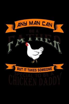 Book cover for Any Man can be a Father but it Takes Someone Special to be a Chicken Daddy