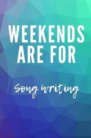 Cover of Weekends are for song writing