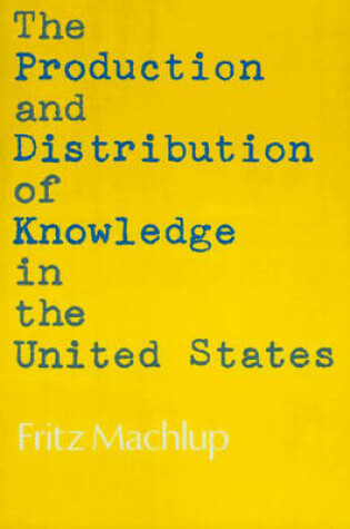 Cover of The Production and Distribution of Knowledge in the United States