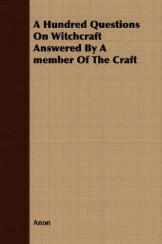 Cover of A Hundred Questions On Witchcraft Answered By A Member Of The Craft