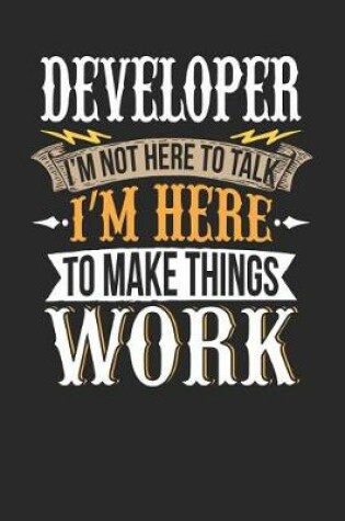 Cover of Developer I'm Not Here to Talk I'm Here to Make Things Work