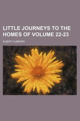 Cover of Little Journeys to the Homes of Volume 22-23