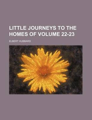 Book cover for Little Journeys to the Homes of Volume 22-23