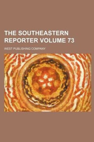 Cover of The Southeastern Reporter Volume 73