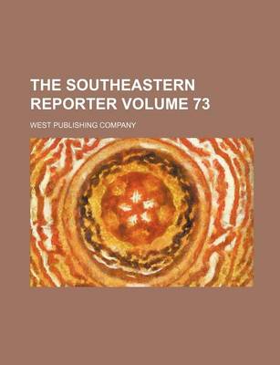 Book cover for The Southeastern Reporter Volume 73