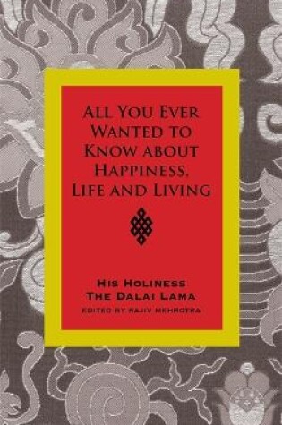 Cover of All You Ever Wanted To Know From His Holiness The Dalai Lama On Happiness, Life, Living And Much More