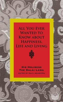 Book cover for All You Ever Wanted To Know From His Holiness The Dalai Lama On Happiness, Life, Living And Much More