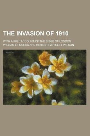 Cover of The Invasion of 1910; With a Full Account of the Siege of London