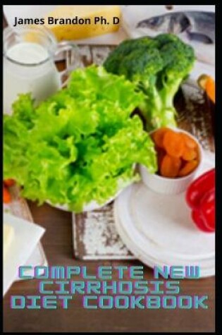 Cover of Complete New Cirrhosis Diet Cookbook